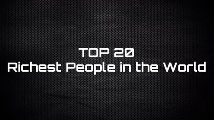 Top 20 - Richest People in the World