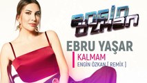 Ebru Yaşar - Kalmam (Engin Özkan Remix)_