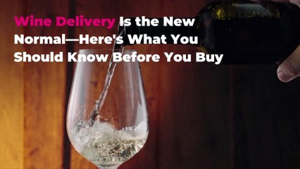 Wine Delivery Is the New Normal—Here's What You Should Know Before You Buy