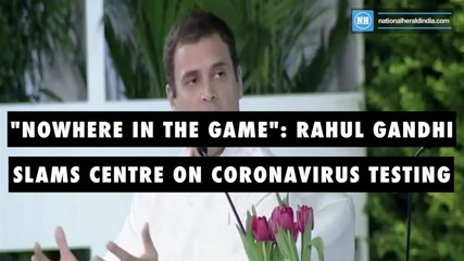 _Nowhere in the game_- Rahul Gandhi Slams Centre On Coronavirus Testing-New