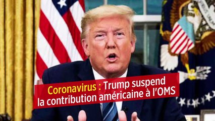 Coronavirus : Trump suspend la contribution américaine à l'OMS
