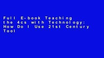 Full E-book Teaching the 4cs with Technology: How Do I Use 21st Century Tools to Teach 21st