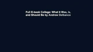 Full E-book College: What it Was, Is, and Should Be by Andrew Delbanco