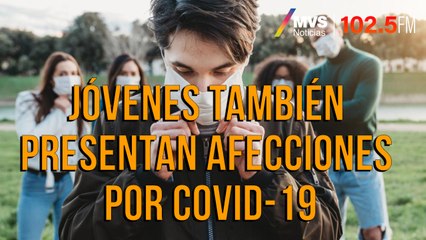 Jóvenes también presentan afecciones por COVID-19