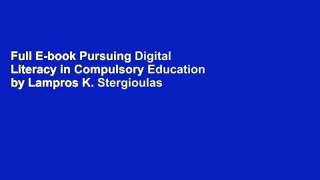 Full E-book Pursuing Digital Literacy in Compulsory Education by Lampros K. Stergioulas