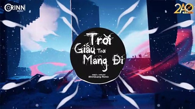 Trời Giấu Trời Mang Đi (MinhQuang Remix) - Amee ft. Viruss - Nhạc Trẻ Căng Cực Gây Nghiện Hay Nhất