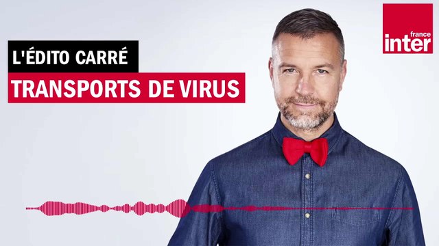 Transports de virus - L'Edito Carré