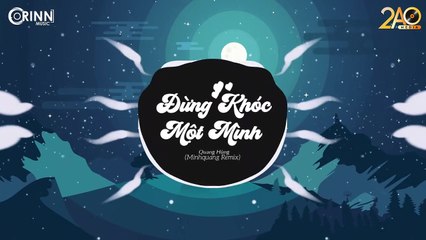 Đừng Khóc Một Mình (MinhQuang Remix) - Quang Hùng - Nhạc Trẻ Căng Cực Gây Nghiện Hay Nhất 2019