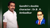 Gandhi's double character : Dr .B .R . Ambedkar