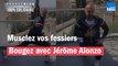 Musclez vos fessiers avec Jérôme Alonzo