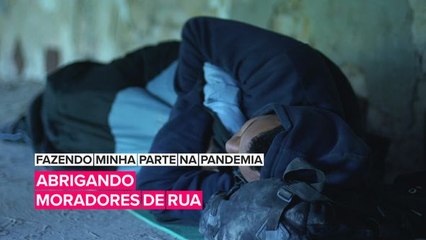 Fazendo minha parte na pandemia: Abrigando moradores de rua