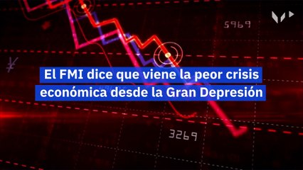 El FMI dice que viene la peor crisis económica desde la Gran Depresión