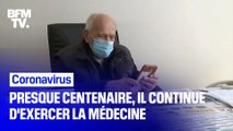 Coronavirus: à 98 ans, un médecin continue d'exercer en pleine épidémie