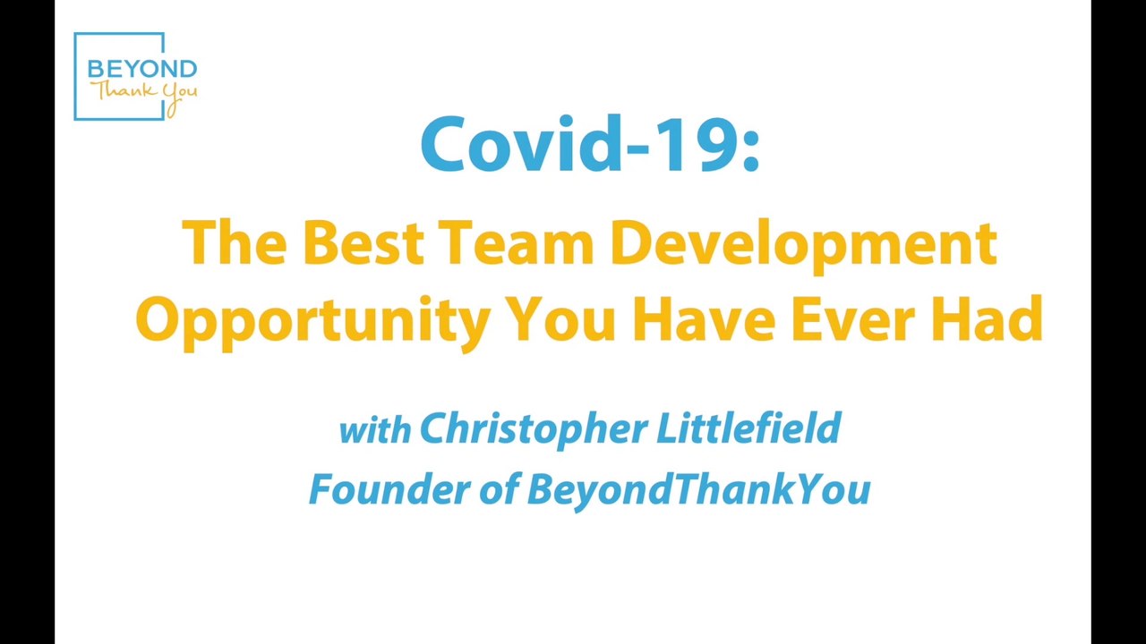 Chris Littlefield - Covid-19 -The Best Team Development Opportunity You Have Ever Had