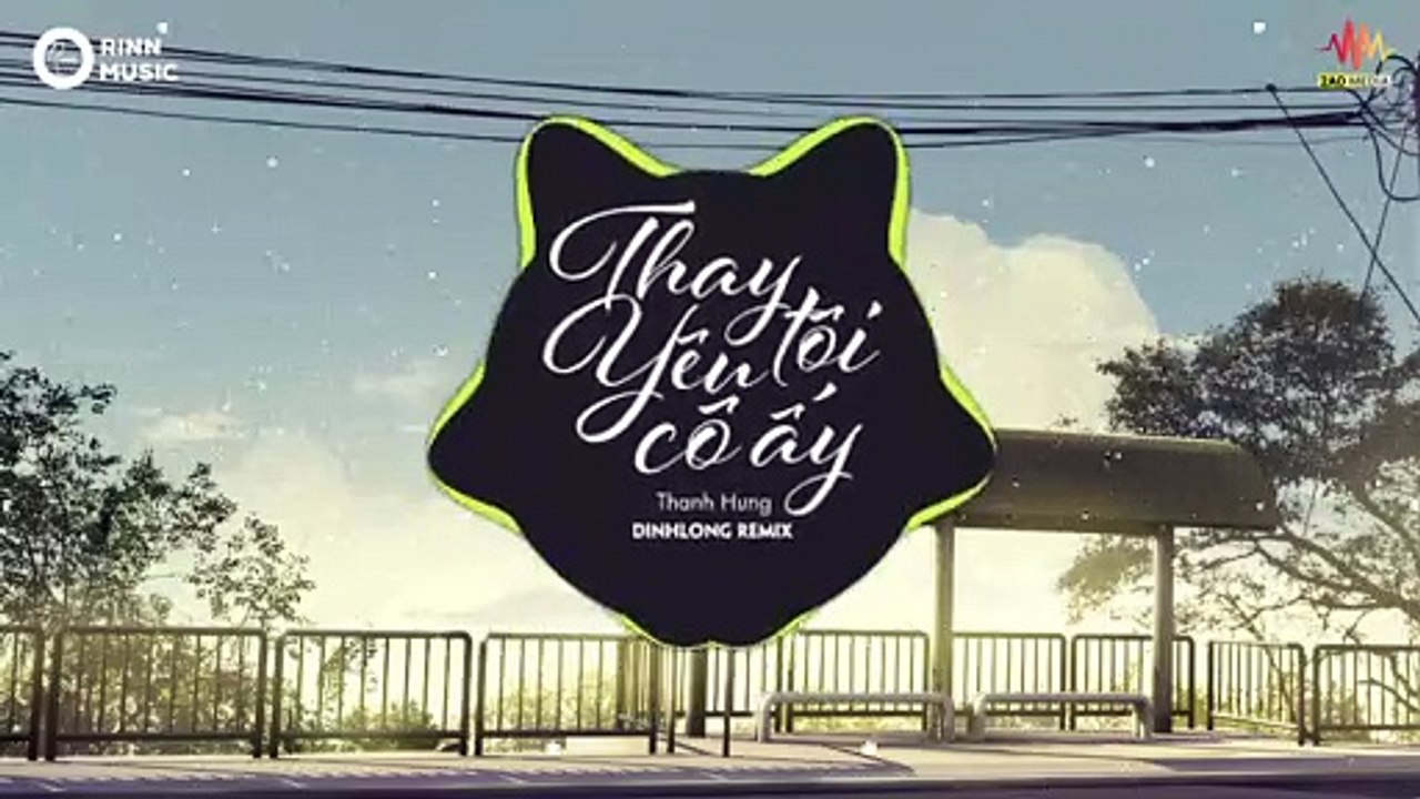 Thay Tôi Yêu Cô Ấy (DinhLong Remix) - Thanh Hưng - Nhạc Trẻ Remix Căng Cực Hay Nhất 2019