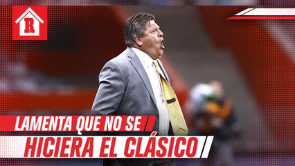 Miguel Herrera lamentó que no se haya jugado el Clásico Nacional