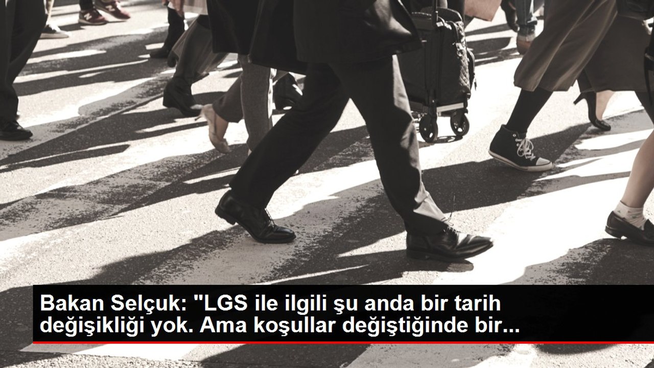Bakan Selçuk: "LGS ile ilgili şu anda bir tarih değişikliği yok. Ama koşullar değiştiğinde bir...