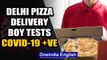 Delhi pizza delivery boy tests positive for Covid-19, 72 families quarantined | Oneindia News