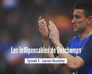 Équipe de France - Les in10pensables de Deschamps : Épisode 5, Laurent Koscielny