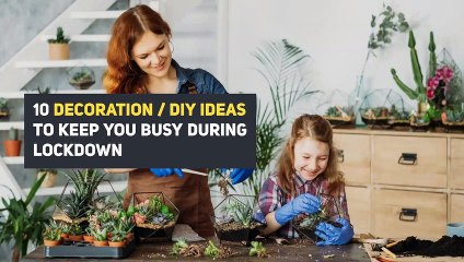 10 decoration / DIY ideas to keep you busy during lockdown