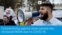 Cyberbullying against Asian people has increased 900% due to COVID-19.