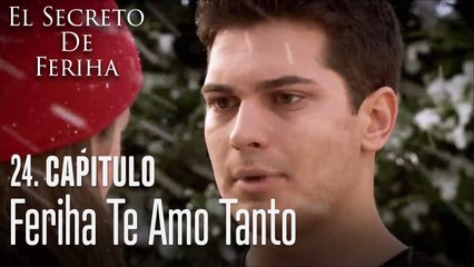 Feriha te amo tanto - El Secreto De Feriha Capítulo 24
