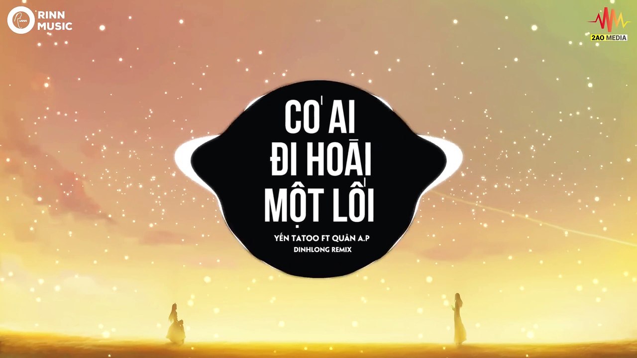 Có Ai Đi Hoài Một Lối (DinhLong Remix) - Yến Tatoo, Quân A.P - Nhạc Trẻ Remix Hay Nhất Hiện Nay