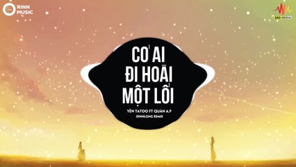 Có Ai Đi Hoài Một Lối (DinhLong Remix) - Yến Tatoo, Quân A.P - Nhạc Trẻ Remix Hay Nhất Hiện Nay