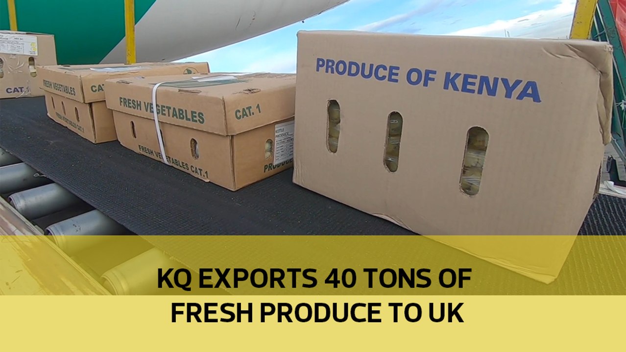 KQ exports 40 tons of fresh produce to UK amid bounce back plan