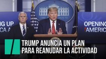 Trump anuncia un plan para reanudar la actividad en medio de las protestas