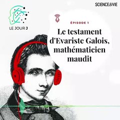 [PODCAST - Le Jour J - E01 ]  Le testament d'Evariste Galois, mathématicien maudit