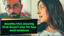 Anushka tries ensuring Virat doesn't miss his fans amid lockdown