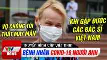 Tin tức corona: Vợ chồng tôi thật may mắn khi gặp được các bác sĩ Việt Nam | VTV Cab