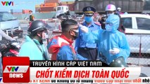 Chốt kiểm soát phòng dịch Covid-19 được lập trên toàn quốc | Cập Nhật Covid-19 Hôm Nay