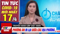 Tin tức corona sáng 17/4 | Phương án đi lại giữa các địa phương | Thời Sự VTV1 Hôm Nay | VTV Cab