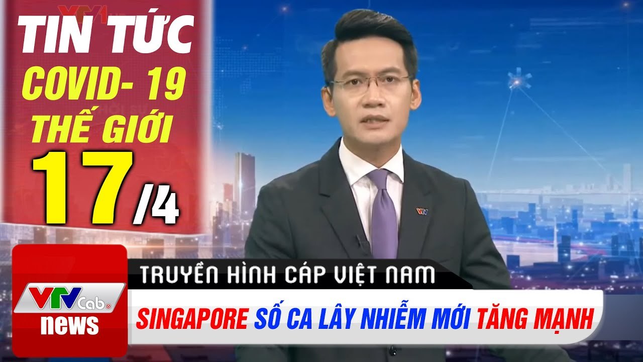 Tin tức Covid- 19 thế giới 17/4 | Singapore số ca lây nhiễm mới tăng mạnh | Thời Sự VTV1 Hôm Nay