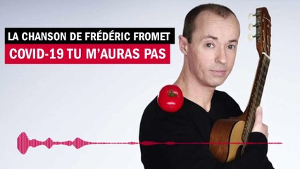 Covid-19, Tu m'auras pas - La chanson de Frédéric Fromet