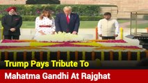 Namaste Trump: Donald Trump Pays Tribute To Mahatma Gandhi At Rajghat