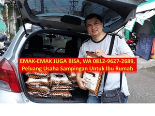 EMAK-EMAK JUGA BISA, WA 0812-9627-2689, Peluang Usaha Sampingan Untuk Ibu Rumah Tangga