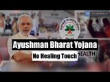 Ayushman Bharat Yojana: No healing touch