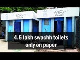 4.5 lakh swachh toilets only on paper