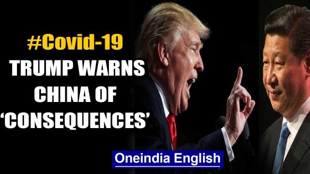 Trump warns China of ‘consequences’ for Covid-19 outbreak, says a mistake is a mistake | Oneindia