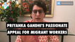 Priyanka Gandhi's passionate appeal for migrant workers