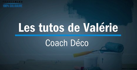 Les Tutos de Valérie : retomber amoureux de son intérieur