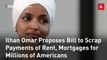 Ilhan Omar Proposes Bill to Scrap Payments of Rent, Mortgages for Millions of Americans