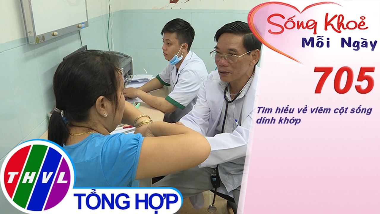 Tìm hiểu về viêm cột sống dính khớp | Sống khỏe mỗi ngày - Kỳ 705
