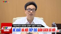 Đề xuất Hà Nội tiếp tục giãn cách xã hội đến 30/4  Thời Sự VTV1 Hôm Nay  Tin tức corona mới nhất
