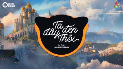 Ta Đến Đây Thôi (HanJunKen Remix) - Du Thiên - Bản Remix Căng Cực Hay Nhất 2019