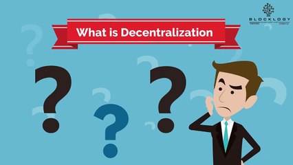 Blocklogy - What is Decentralization_