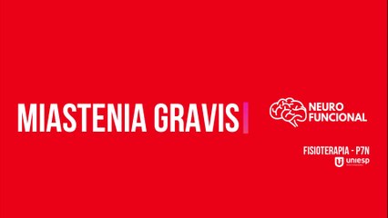 TRABALHO DO CURSO DE FISIOTERAPIA/ 7º PERÍODO - FISIOTERAPIA NEUROFUNCIONAL - MIASTENIA GRAVIS